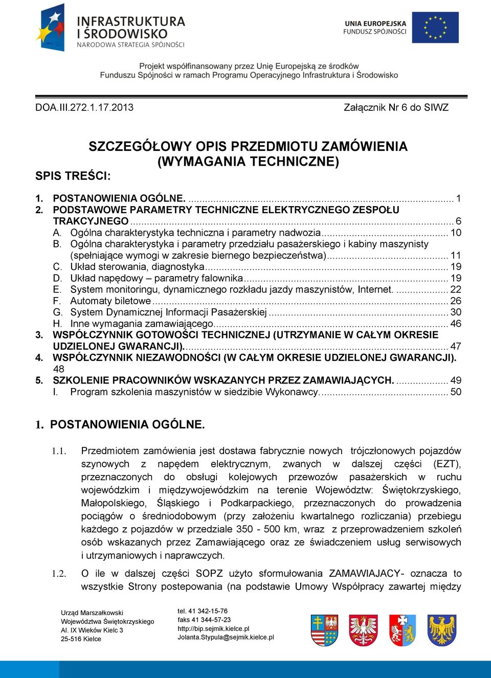 Ogólna charakterystyka i parametry przedziału pasażerskiego i kabiny maszynisty (spełniające wymogi w zakresie biernego bezpieczeństwa)... 11 C. Układ sterowania, diagnostyka... 19 D.