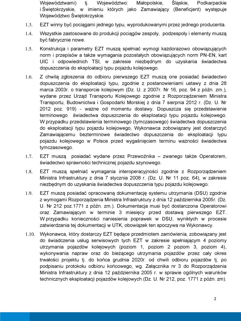 Konstrukcja i parametry EZT muszą spełniać wymogi każdorazowo obowiązujących norm i przepisów a także wymagania pozostałych obowiązujących norm PN-EN, kart UIC i odpowiednich TSI, w zakresie