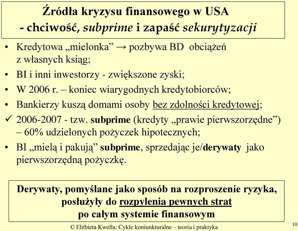 koniec wiarygodnych kredytobiorców; Bankierzy kuszą domami osoby bez zdolności kredytowej; 2006-2007 - tzw.