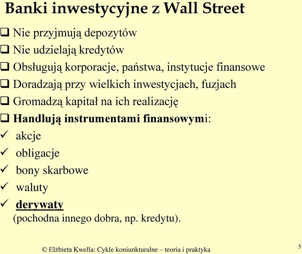 inwestycjach, fuzjach Gromadzą kapitał na ich realizację Handlują instrumentami