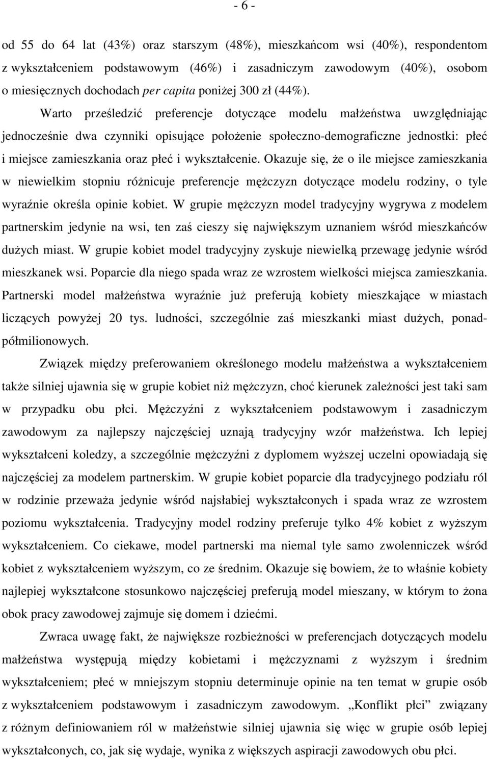 Warto prześledzić preferencje dotyczące modelu małżeństwa uwzględniając jednocześnie dwa czynniki opisujące położenie społeczno-demograficzne jednostki: płeć i miejsce zamieszkania oraz płeć i