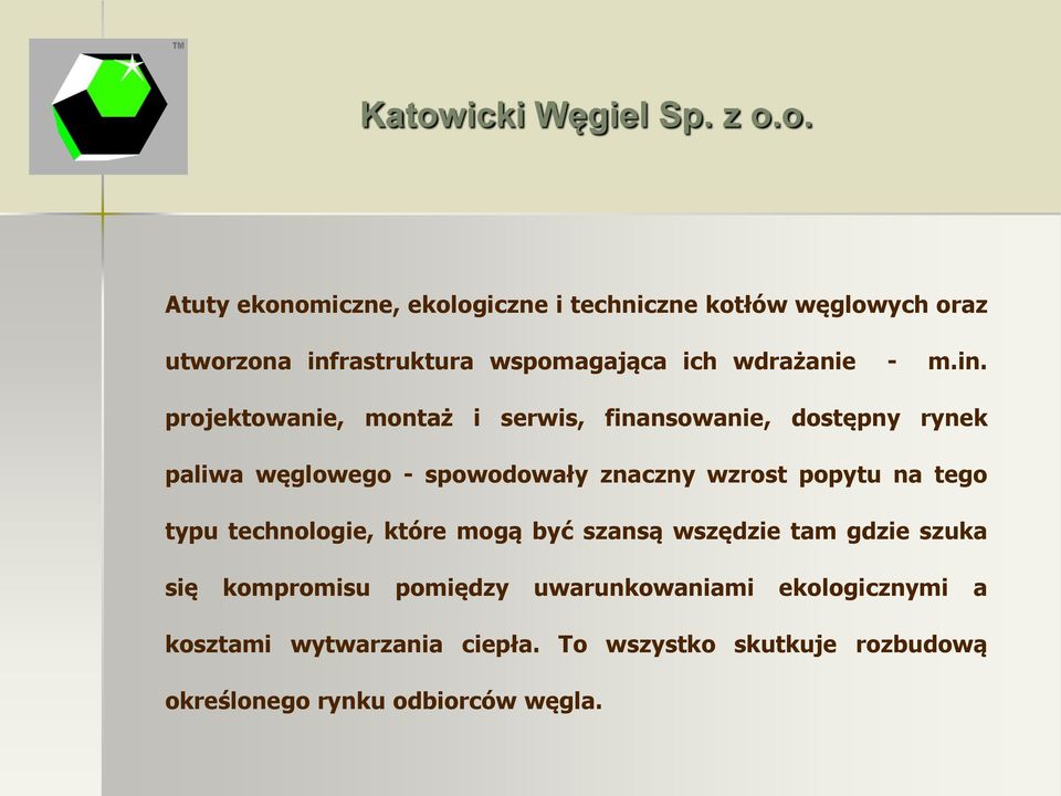 projektowanie, montaż i serwis, finansowanie, dostępny rynek paliwa węglowego - spowodowały znaczny wzrost popytu