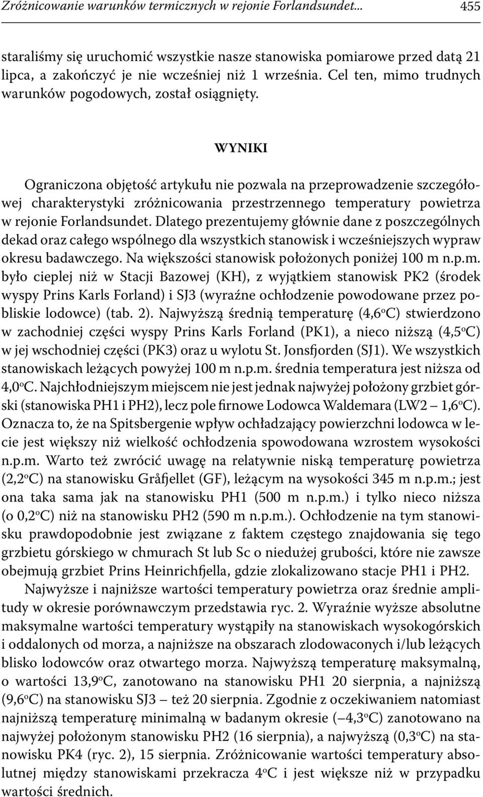 WYNIKI Ograniczona objętość artykułu nie pozwala na przeprowadzenie szczegółowej charakterystyki zróżnicowania przestrzennego temperatury powietrza w rejonie Forlandsundet.