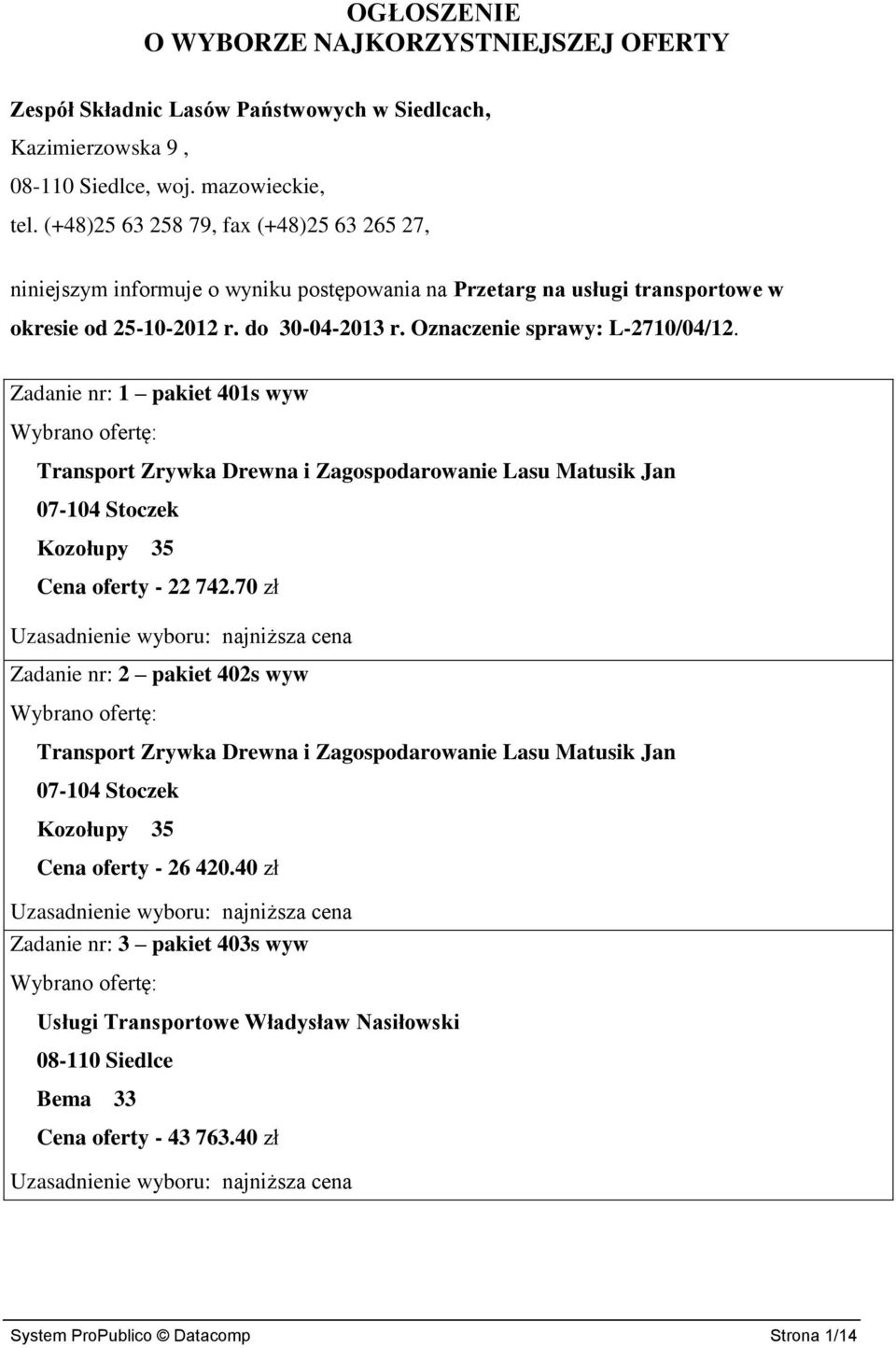 Oznaczenie sprawy: L-2710/04/12. Zadanie nr: 1 pakiet 401s wyw Transport Zrywka Drewna i Zagospodarowanie Lasu Matusik Jan Cena oferty - 22 742.