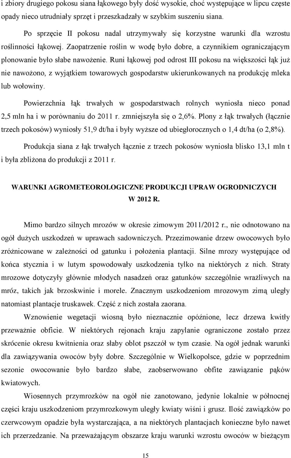 Runi łąkowej pod odrost III pokosu na większości łąk już nie nawożono, z wyjątkiem towarowych gospodarstw ukierunkowanych na produkcję mleka lub wołowiny.