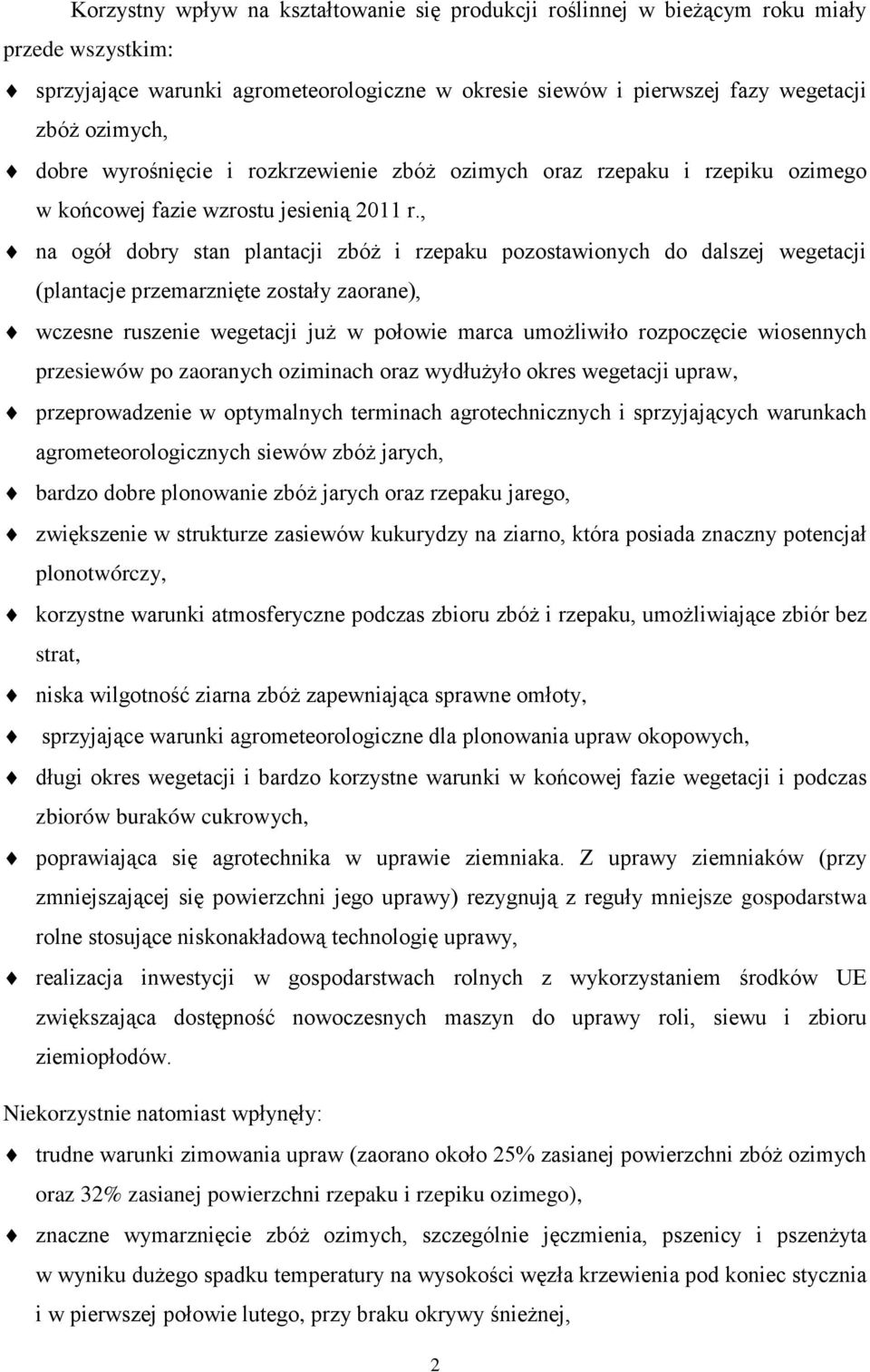 , na ogół dobry stan plantacji zbóż i rzepaku pozostawionych do dalszej wegetacji (plantacje przemarznięte zostały zaorane), wczesne ruszenie wegetacji już w połowie marca umożliwiło rozpoczęcie