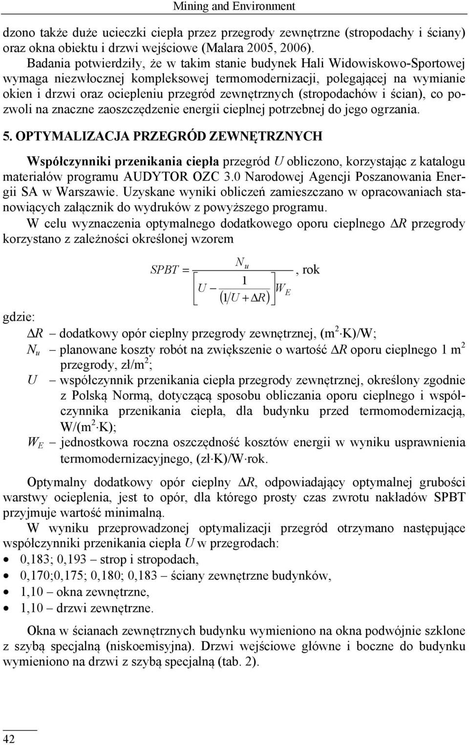 zewnętrznych (stropodachów i ścian), co pozwoli na znaczne zaoszczędzenie energii cieplnej potrzebnej do jego ogrzania. 5.