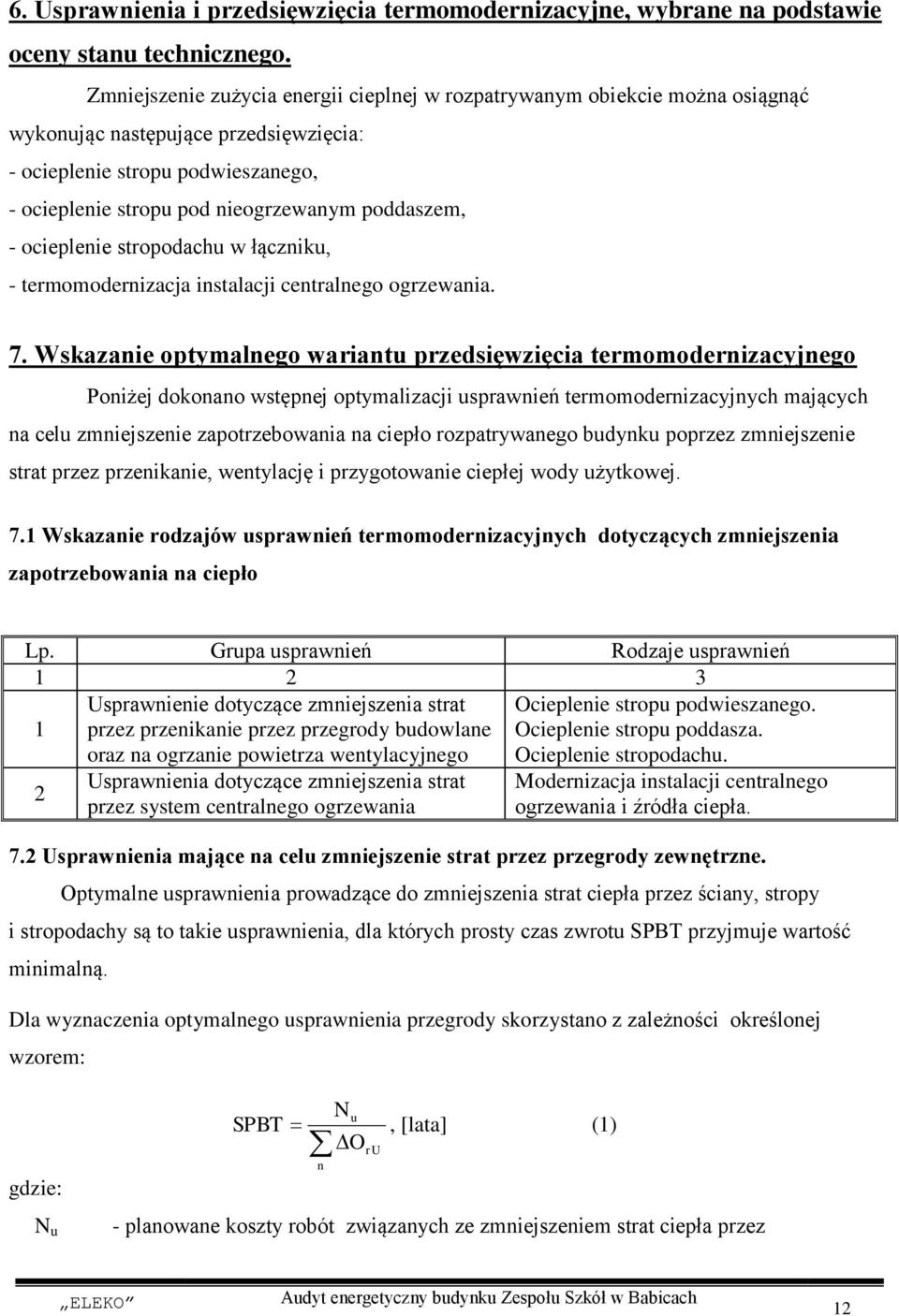 poddaszem, - ocieplenie stropodachu w łączniku, - termomodernizacja instalacji centralnego ogrzewania. 7.