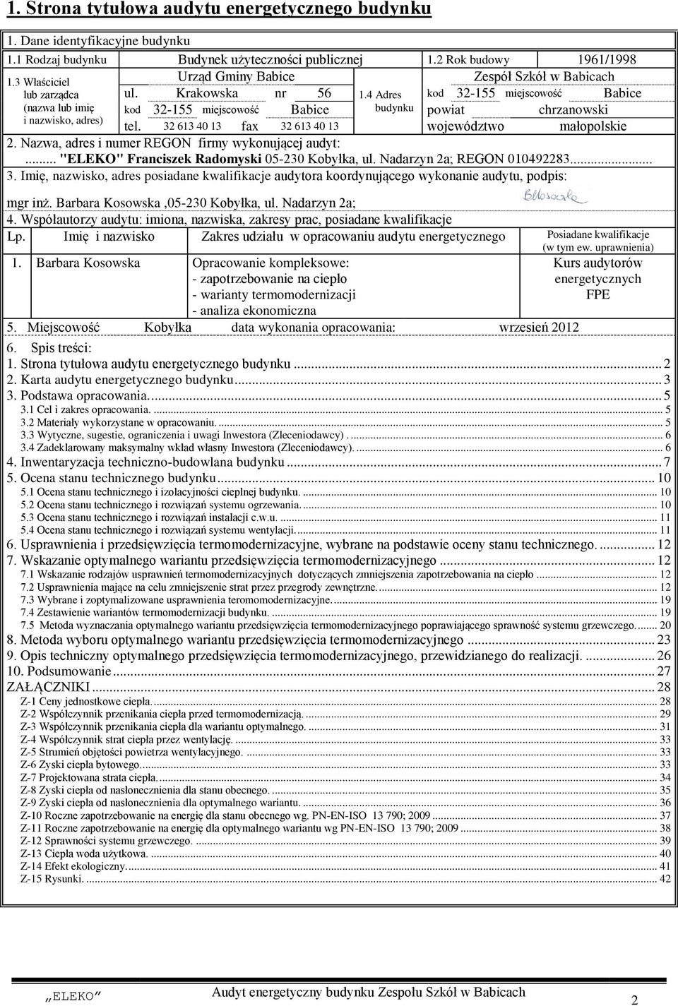 4 Adres kod 32-155 miejscowość Babice (nazwa lub imię kod 32-155 miejscowość Babice budynku powiat chrzanowski i nazwisko, adres) tel. 32 613 40 13 fax 32 613 40 13 województwo małopolskie 2.