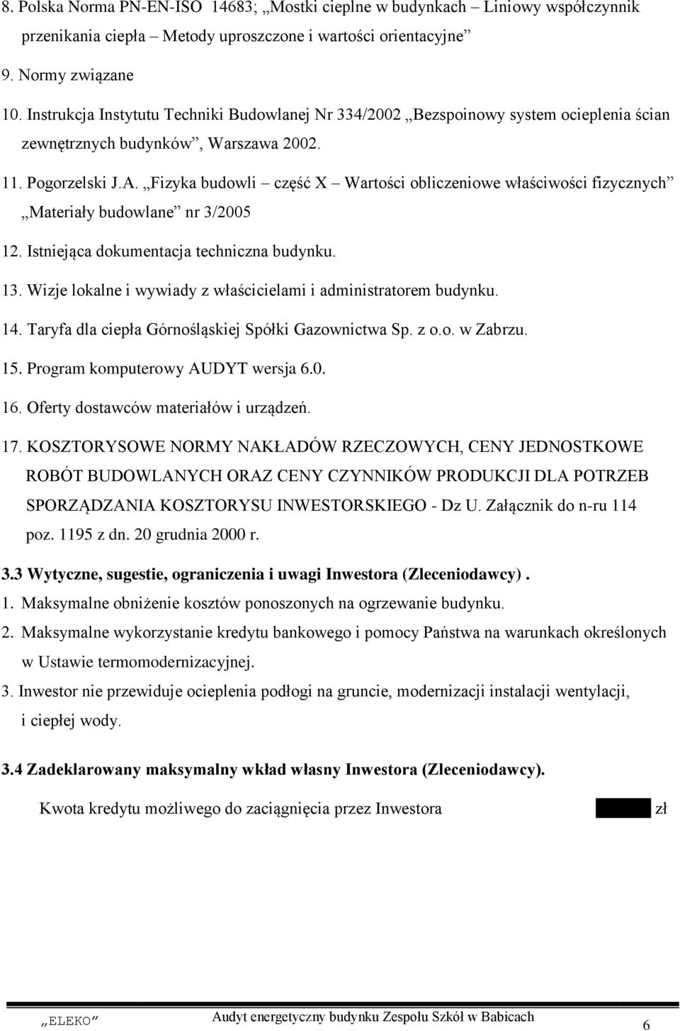 Fizyka budowli część X Wartości obliczeniowe właściwości fizycznych Materiały budowlane nr 3/2005 12. Istniejąca dokumentacja techniczna budynku. 13.