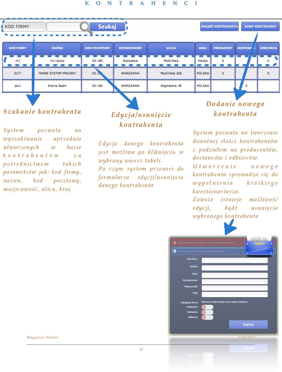 Po czym system przenosi do formularza edycji/usunięcia danego kontrahenta Dodanie nowego kontrahenta System pozwala na tworzenie dowolnej ilości kontrahentów z podziałem na