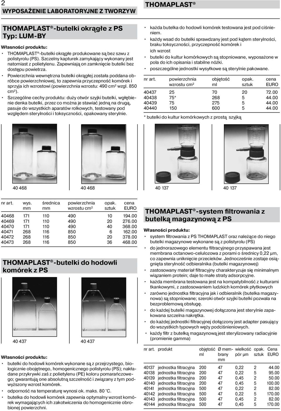 Powierzchnia wewnętrzna butelki okrągłej została poddana obróbce powierzchniowej, to zapewnia przyczepność komórek i sprzyja ich wzrostowi (powierzchnia wzrostu: 490 cm² wzgl. 850 cm²).