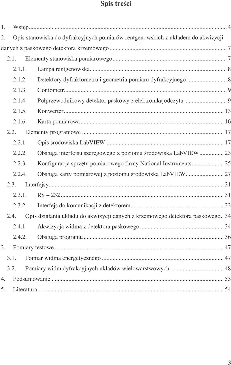 Karta pomiarowa... 16 2.2. Elementy programowe... 17 2.2.1. Opis rodowiska LabVIEW... 17 2.2.2. Obsługa interfejsu szeregowego z poziomu rodowiska LabVIEW... 23 