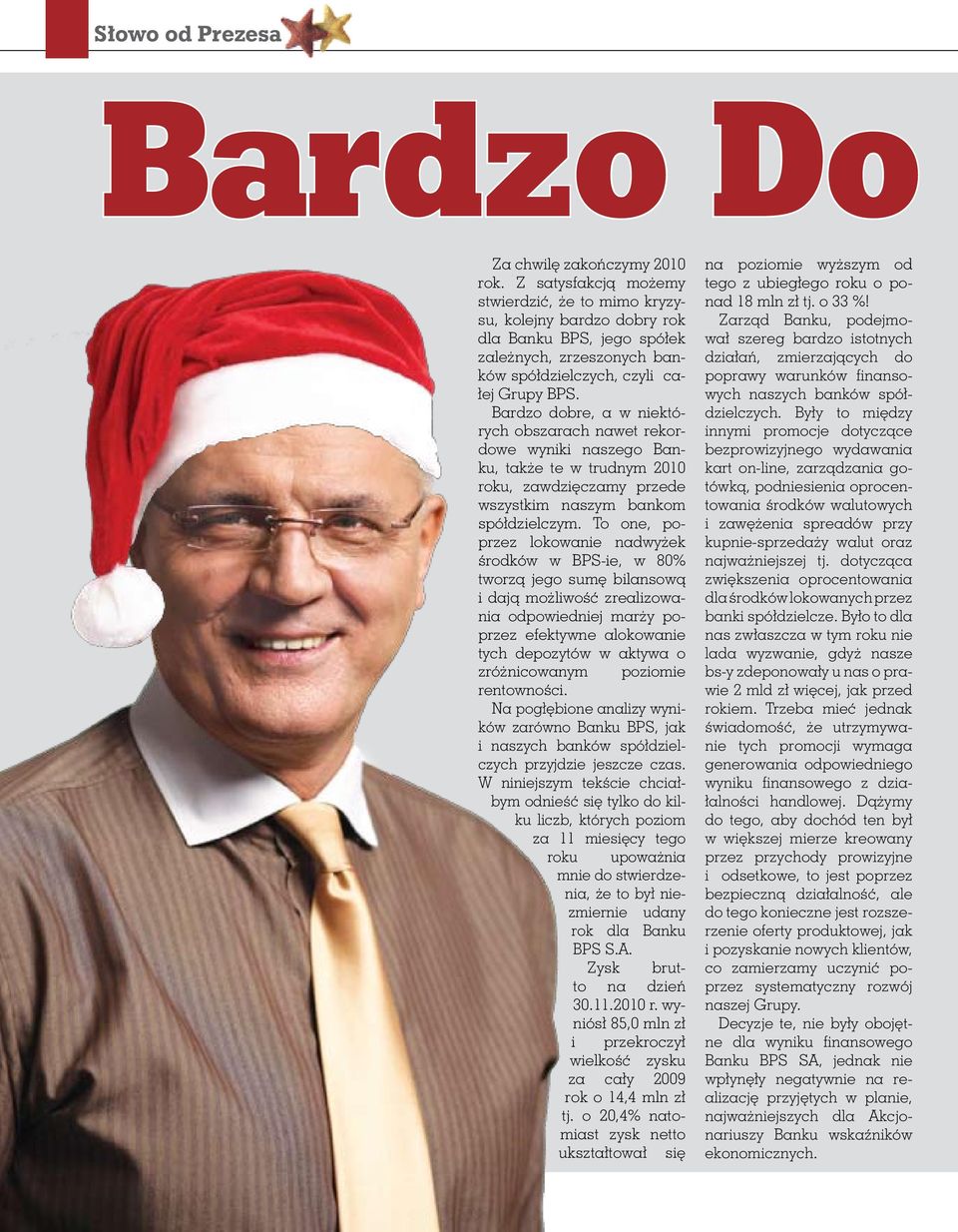 Bardzo dobre, a w niektórych obszarach nawet rekordowe wyniki naszego Banku, także te w trudnym 2010 roku, zawdzięczamy przede wszystkim naszym bankom spółdzielczym.