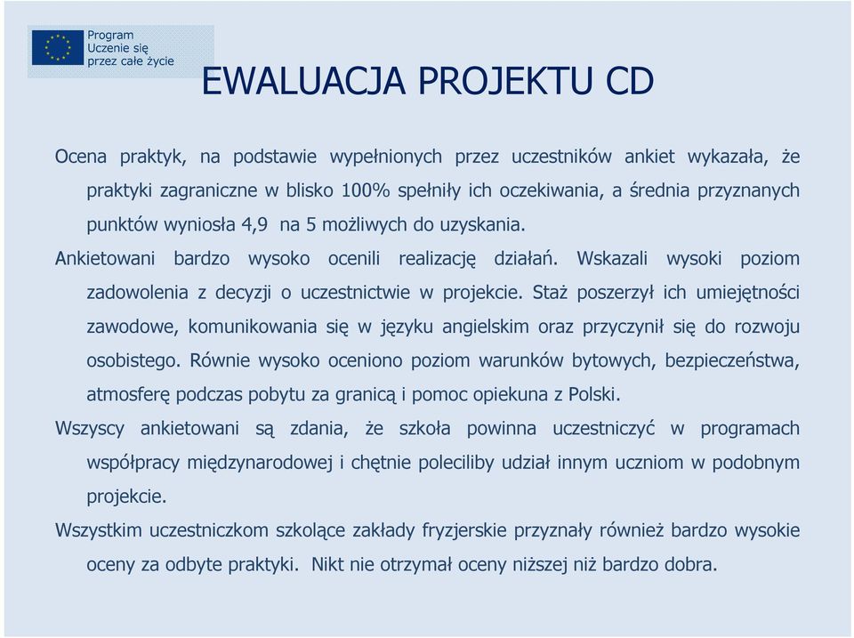 Staż poszerzył ich umiejętności zawodowe, komunikowania się w języku angielskim oraz przyczynił się do rozwoju osobistego.