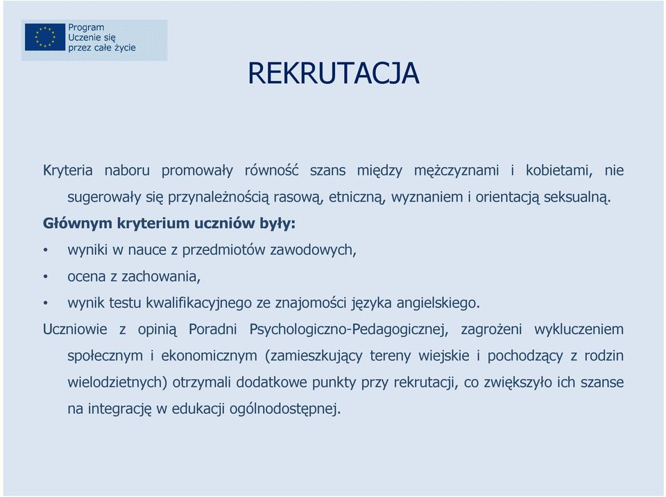 Głównym kryterium uczniów były: wyniki w nauce z przedmiotów zawodowych, ocena z zachowania, wynik testu kwalifikacyjnego ze znajomości języka