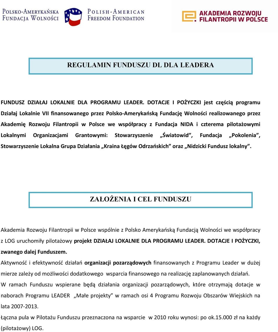 Fundacja NIDA i czterema pilotażowymi Lokalnymi Organizacjami Grantowymi: Stowarzyszenie Światowid, Fundacja Pokolenia, Stowarzyszenie Lokalna Grupa Działania Kraina Łęgów Odrzańskich oraz Nidzicki