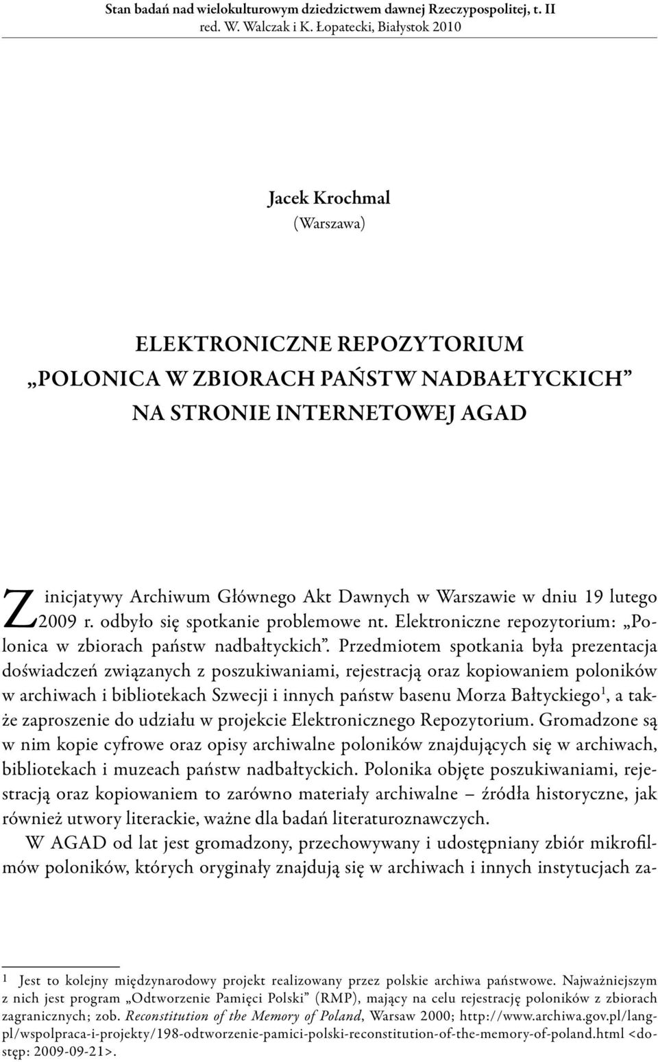 lutego 2009 r. odbyło się spotkanie problemowe nt. Elektroniczne repozytorium: Polonica w zbiorach państw nadbałtyckich.