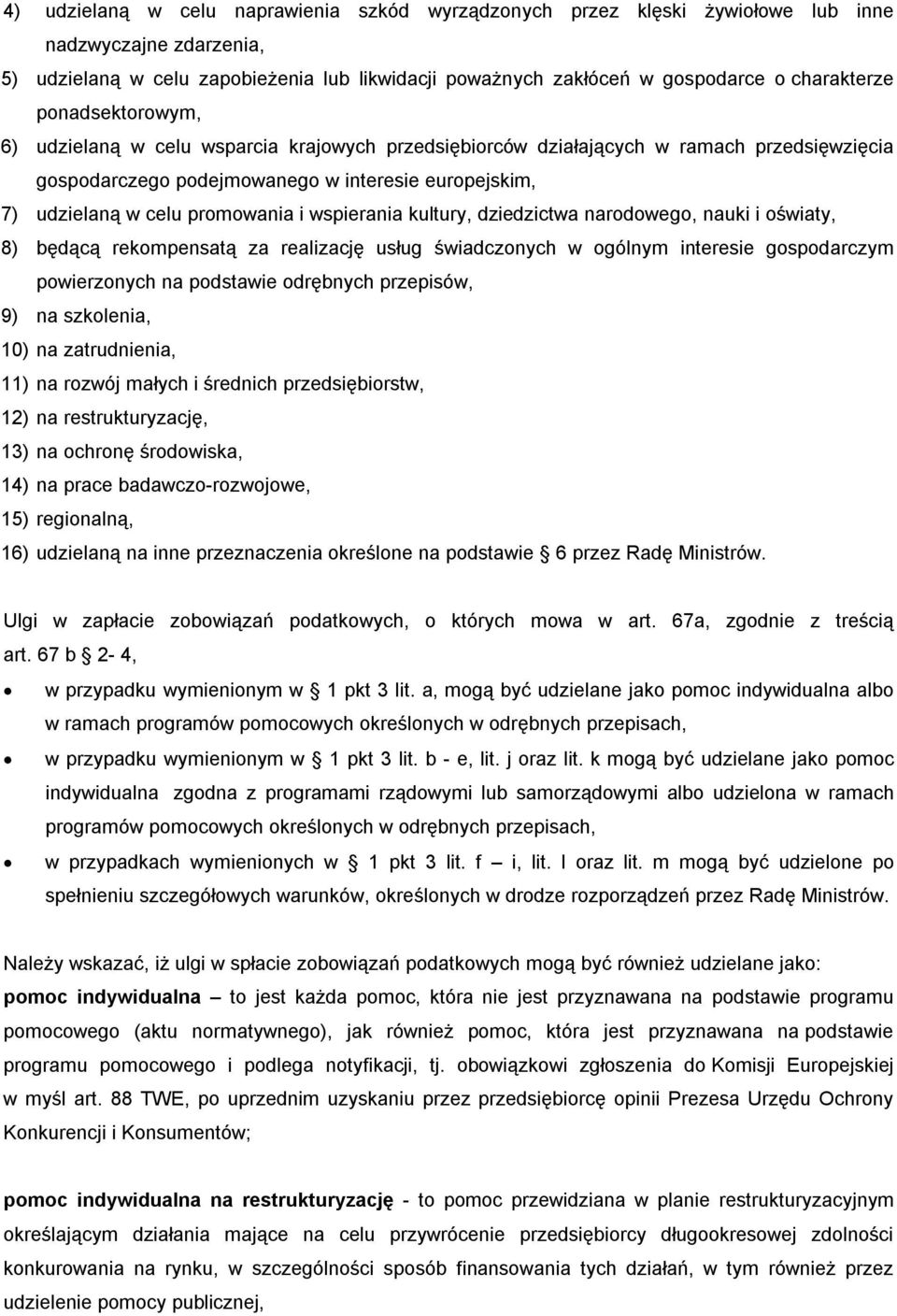 promowania i wspierania kultury, dziedzictwa narodowego, nauki i oświaty, 8) będącą rekompensatą za realizację usług świadczonych w ogólnym interesie gospodarczym powierzonych na podstawie odrębnych