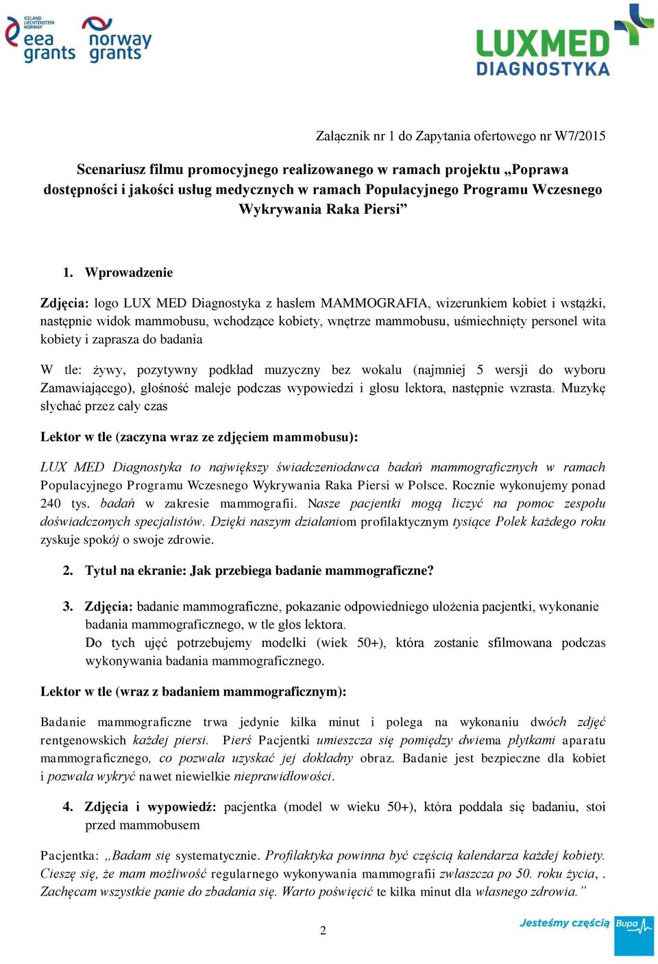 i zaprasza do badania W tle: żywy, pozytywny podkład muzyczny bez wokalu (najmniej 5 wersji do wyboru Zamawiającego), głośność maleje podczas wypowiedzi i głosu lektora, następnie wzrasta.