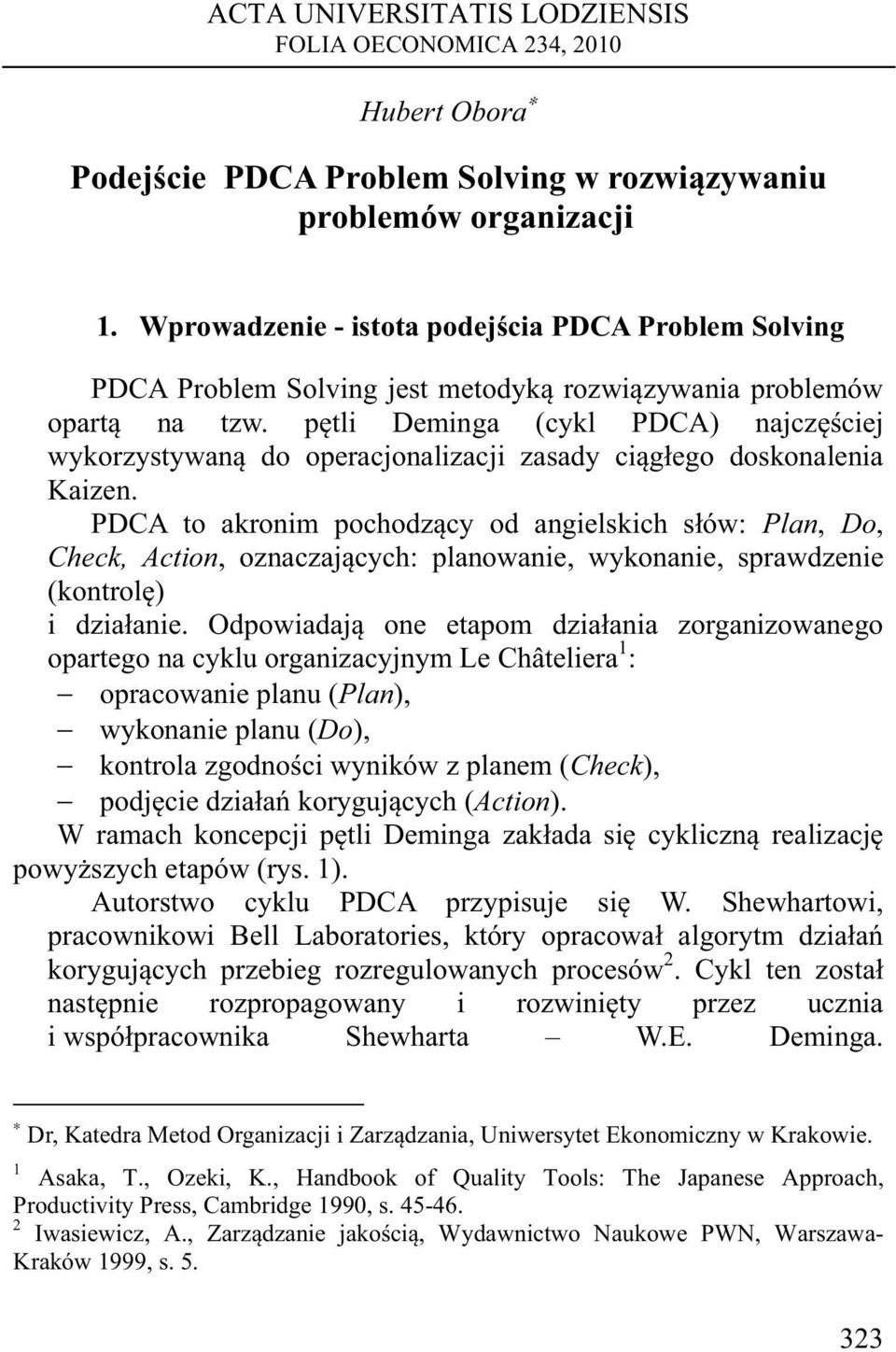 pętli Deminga (cykl PDCA) najczęściej wykorzystywaną do operacjonalizacji zasady ciągłego doskonalenia Kaizen.