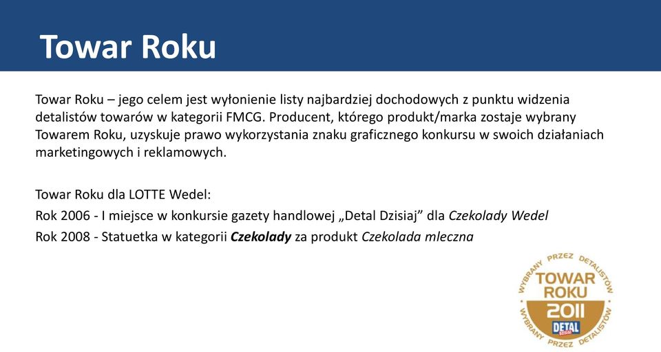 Producent, którego produkt/marka zostaje wybrany Towarem Roku, uzyskuje prawo wykorzystania znaku graficznego konkursu w