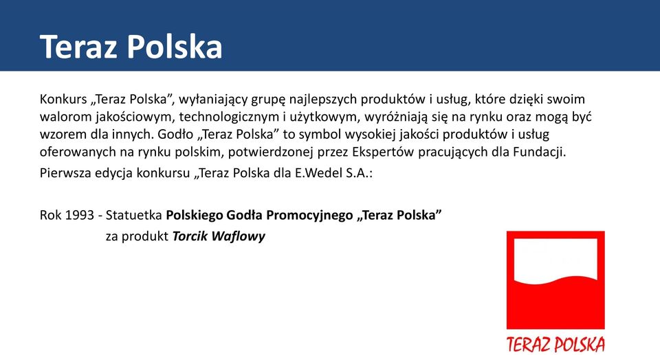 Godło Teraz Polska to symbol wysokiej jakości produktów i usług oferowanych na rynku polskim, potwierdzonej przez Ekspertów