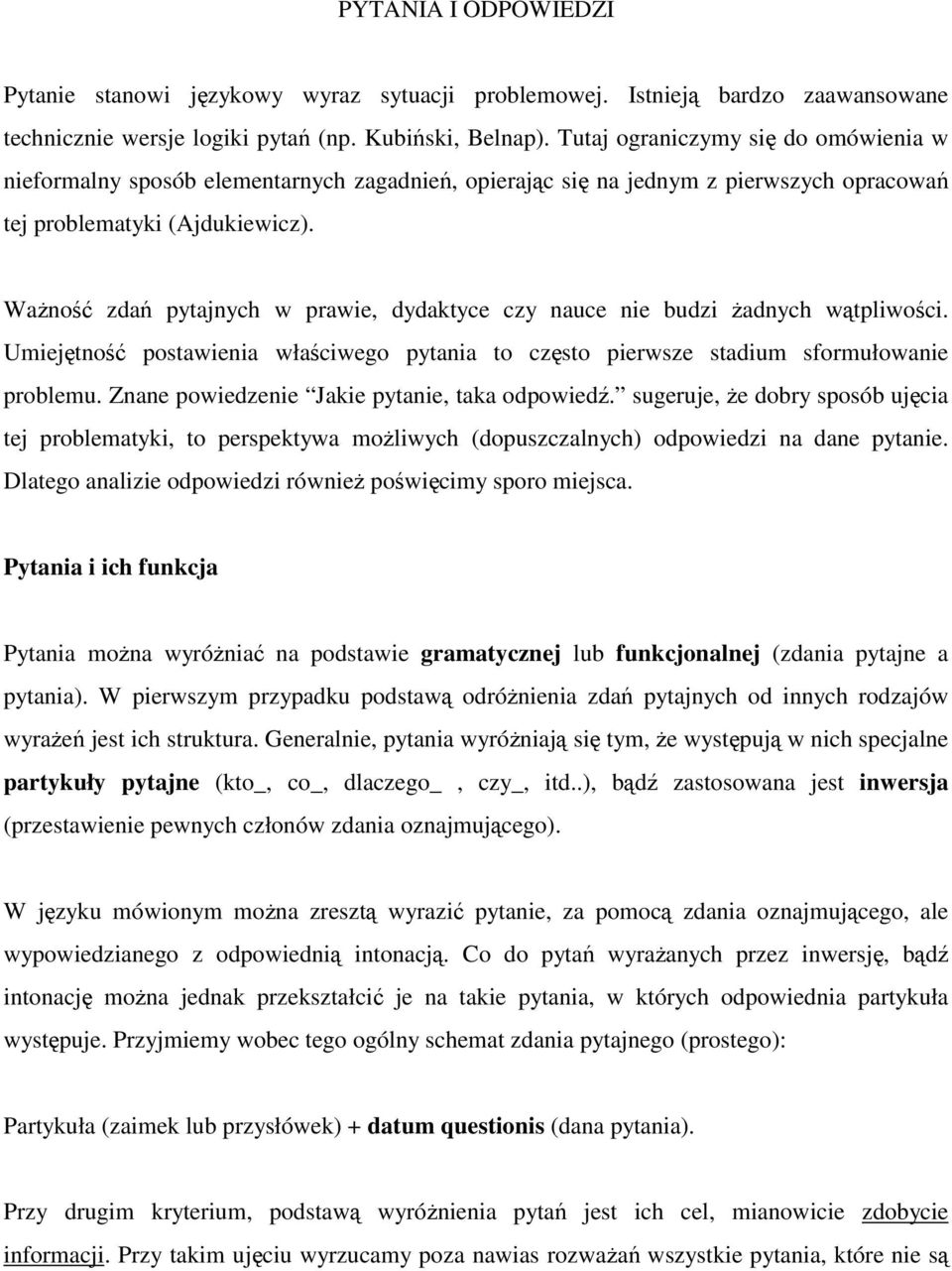 WaŜność zdań pytajnych w prawie, dydaktyce czy nauce nie budzi Ŝadnych wątpliwości. Umiejętność postawienia właściwego pytania to często pierwsze stadium sformułowanie problemu.