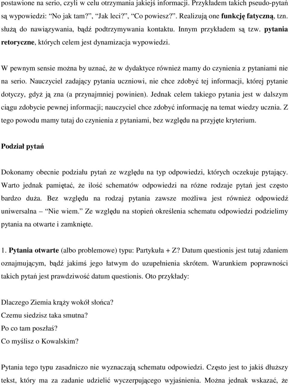 W pewnym sensie moŝna by uznać, Ŝe w dydaktyce równieŝ mamy do czynienia z pytaniami nie na serio.