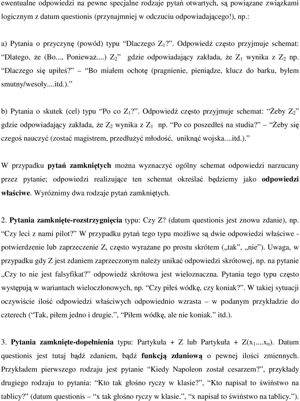 Bo miałem ochotę (pragnienie, pieniądze, klucz do barku, byłem smutny/wesoły...itd.). b) Pytania o skutek (cel) typu Po co Z 1?