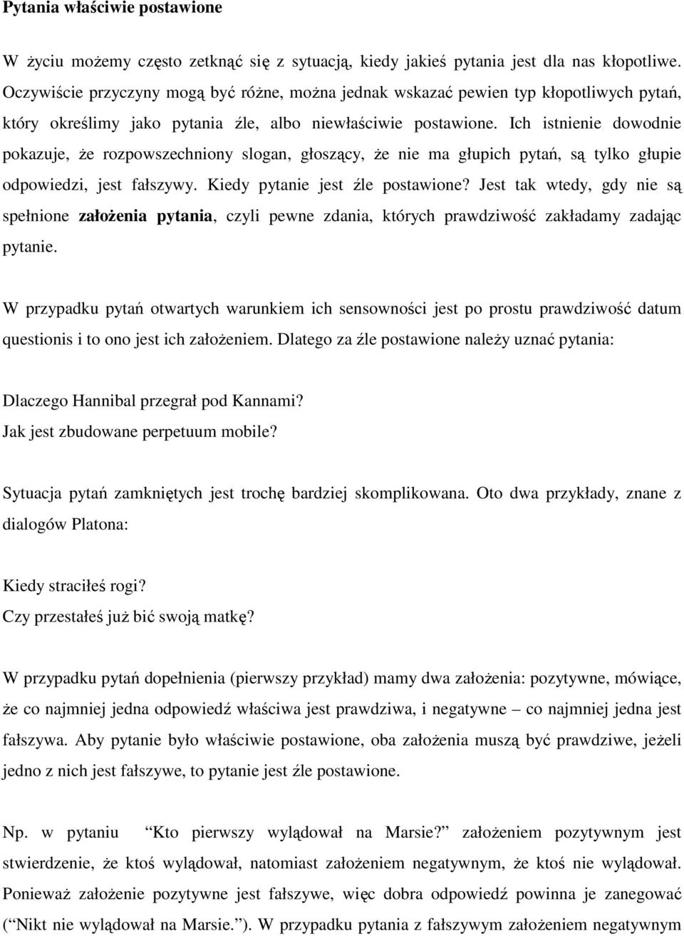 Ich istnienie dowodnie pokazuje, Ŝe rozpowszechniony slogan, głoszący, Ŝe nie ma głupich pytań, są tylko głupie odpowiedzi, jest fałszywy. Kiedy pytanie jest źle postawione?