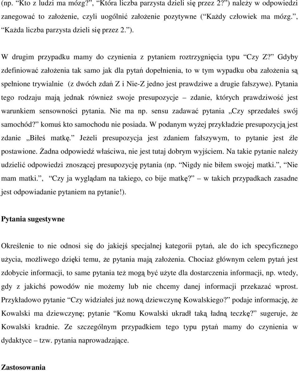 Gdyby zdefiniować załoŝenia tak samo jak dla pytań dopełnienia, to w tym wypadku oba załoŝenia są spełnione trywialnie (z dwóch zdań Z i Nie-Z jedno jest prawdziwe a drugie fałszywe).