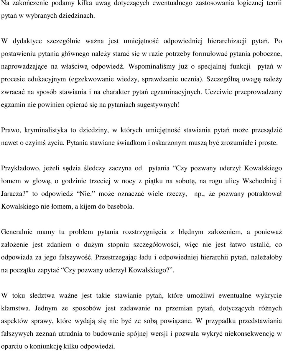 Wspominaliśmy juŝ o specjalnej funkcji pytań w procesie edukacyjnym (egzekwowanie wiedzy, sprawdzanie ucznia). Szczególną uwagę naleŝy zwracać na sposób stawiania i na charakter pytań egzaminacyjnych.