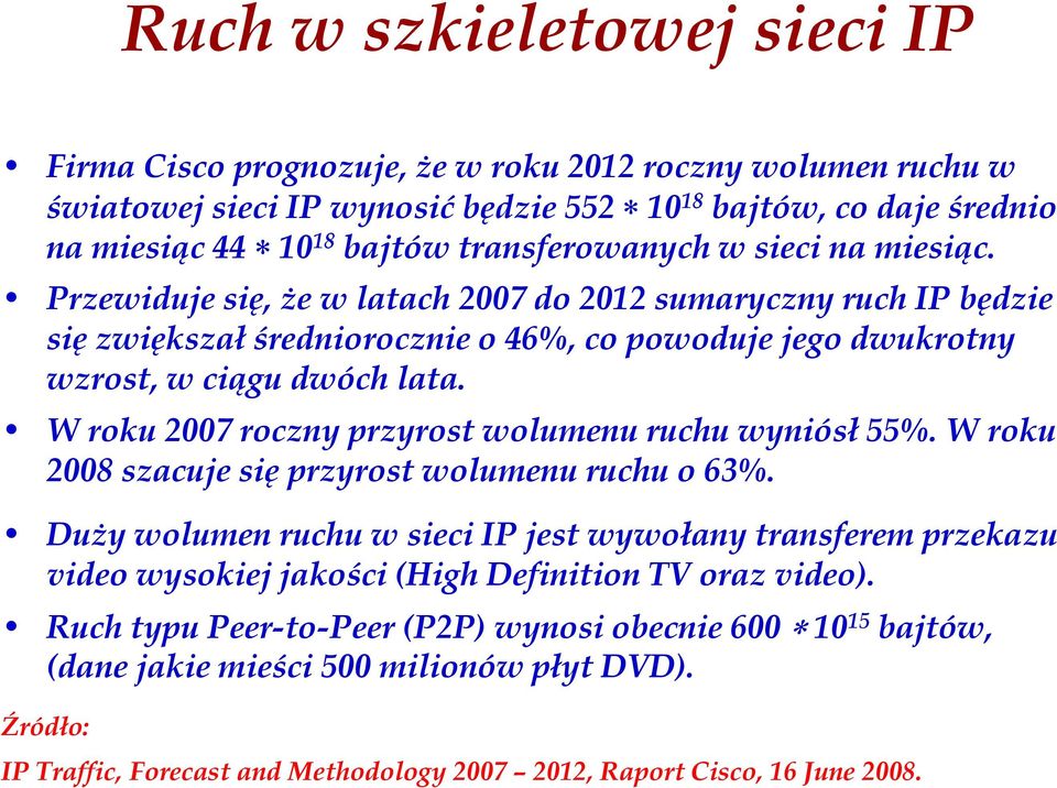 W roku 2007 roczny przyrost wolumenu ruchu wyniósł 55%. W roku 2008 szacuje się przyrost wolumenu ruchu o 63%.