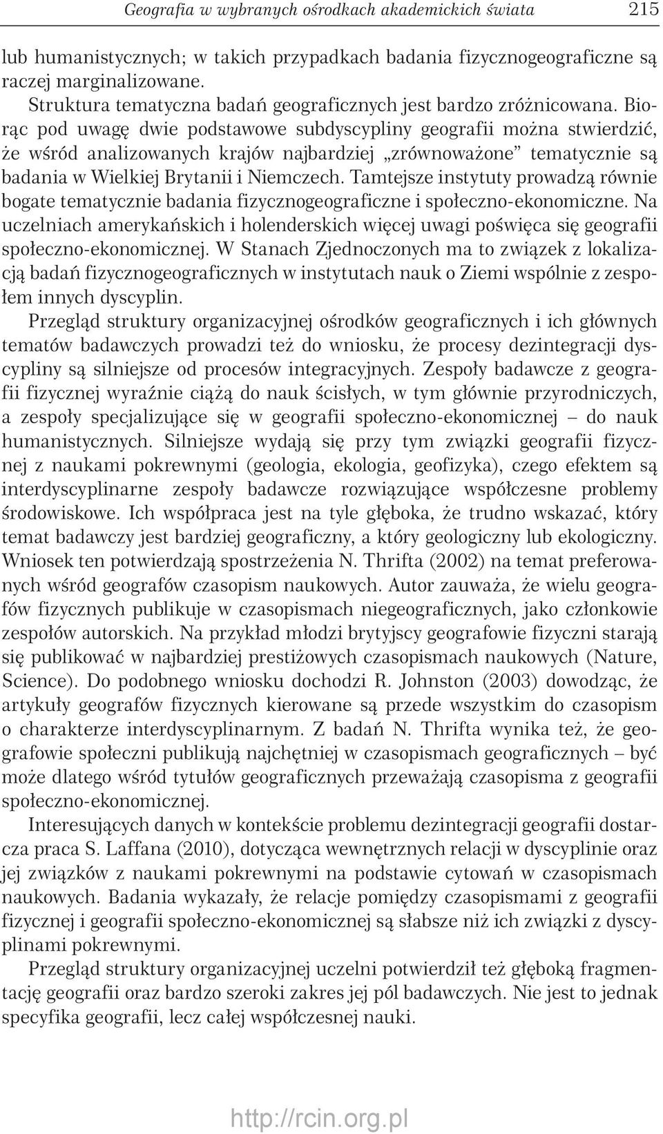 Biorąc pod uwagę dwie podstawowe subdyscypliny geografii można stwierdzić, że wśród analizowanych krajów najbardziej zrównoważone tematycznie są badania w Wielkiej Brytanii i Niemczech.