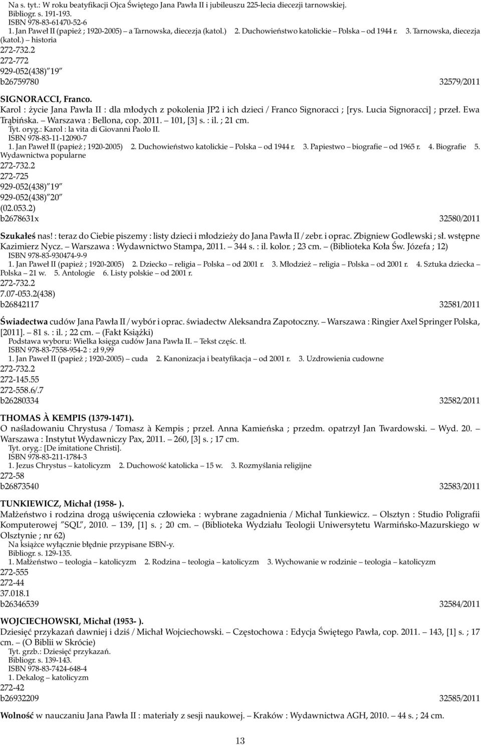 2 272-772 929-052(438) 19 b26759780 32579/2011 SIGNORACCI, Franco. Karol : życie Jana Pawła II : dla młodych z pokolenia JP2 i ich dzieci / Franco Signoracci ; [rys. Lucia Signoracci] ; przeł.