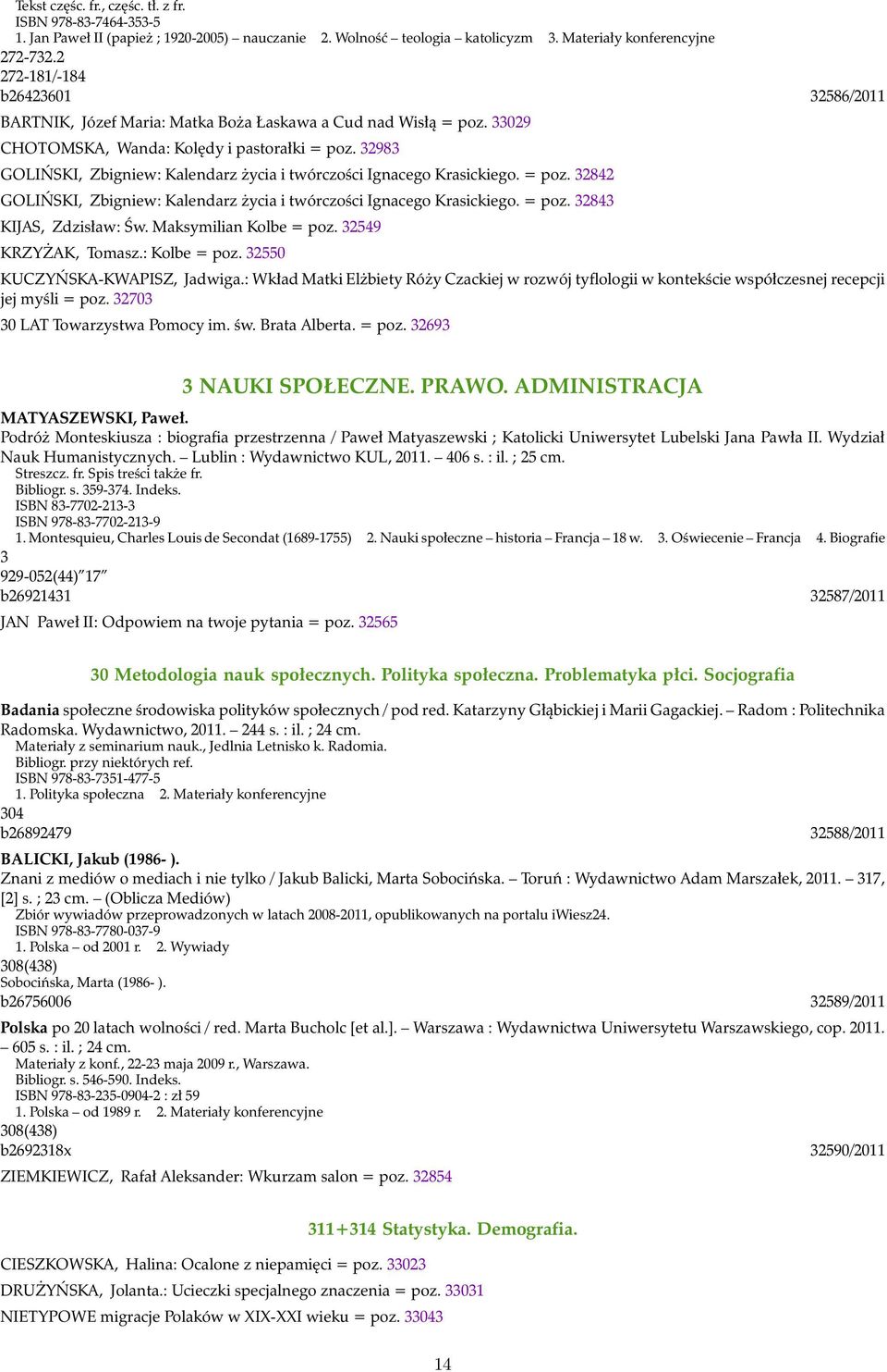 32983 GOLIŃSKI, Zbigniew: Kalendarz życia i twórczości Ignacego Krasickiego. = poz. 32842 GOLIŃSKI, Zbigniew: Kalendarz życia i twórczości Ignacego Krasickiego. = poz. 32843 KIJAS, Zdzisław: Św.