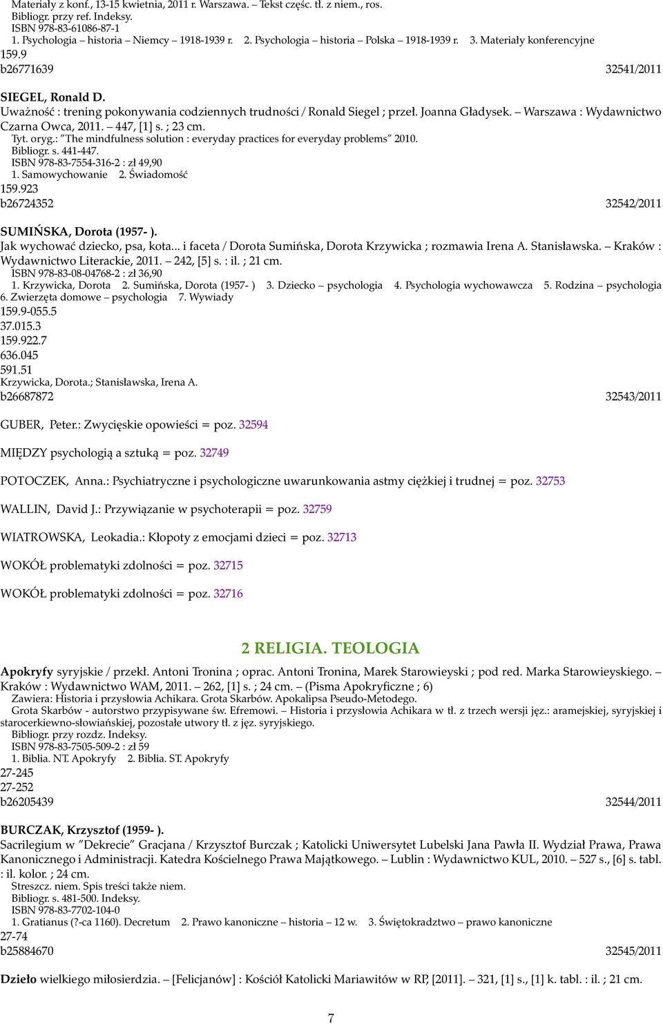 Warszawa : Wydawnictwo Czarna Owca, 2011. 447, [1] s. ; 23 cm. Tyt. oryg.: The mindfulness solution : everyday practices for everyday problems 2010. Bibliogr. s. 441-447.