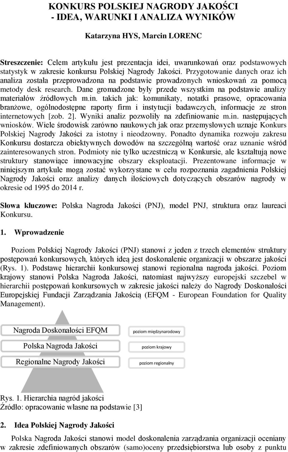 Dane gromadzone były przede wszystkim na podstawie analizy materiałów źródłowych m.in.