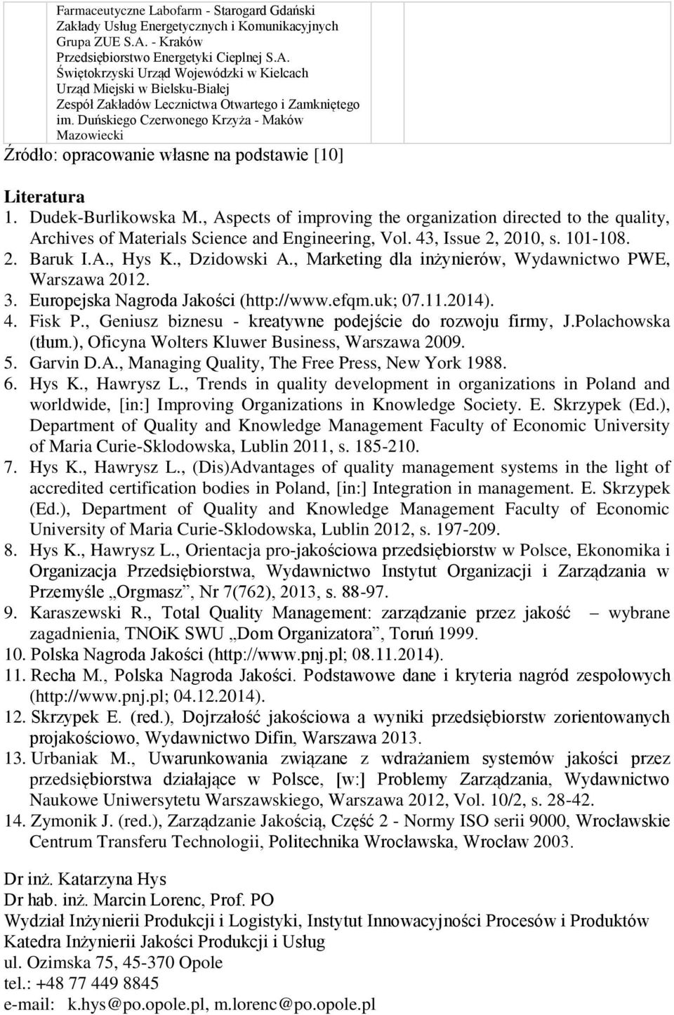 Duńskiego Czerwonego Krzyża - Maków Mazowiecki Źródło: opracowanie własne na podstawie [10] Literatura 1. Dudek-Burlikowska M.