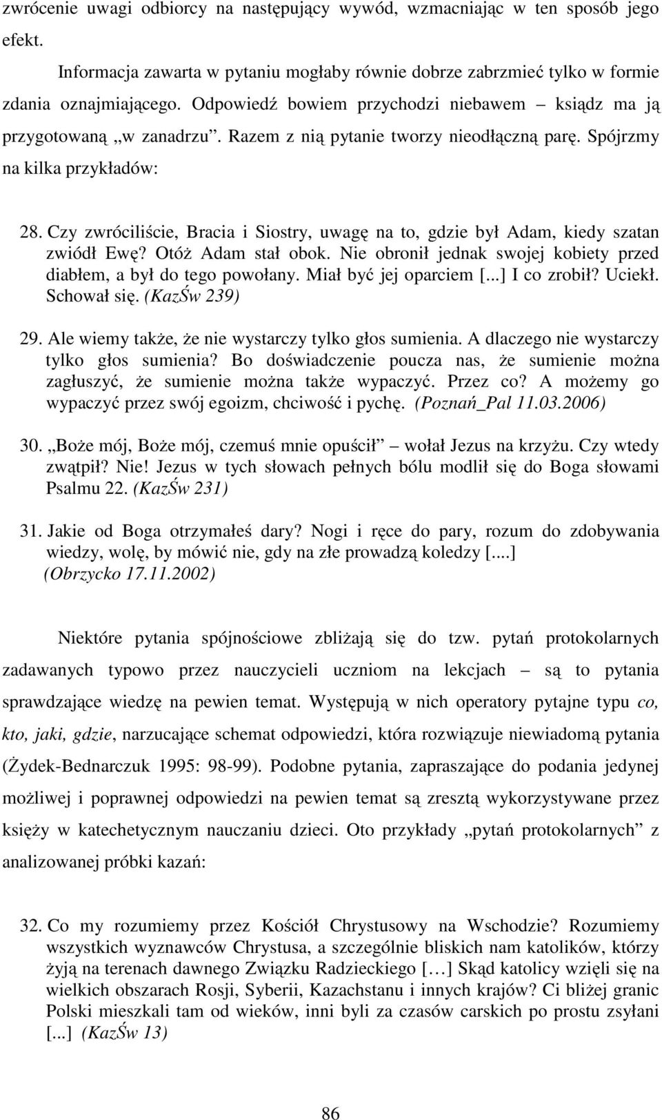 Czy zwróciliście, Bracia i Siostry, uwagę na to, gdzie był Adam, kiedy szatan zwiódł Ewę? Otóż Adam stał obok. Nie obronił jednak swojej kobiety przed diabłem, a był do tego powołany.