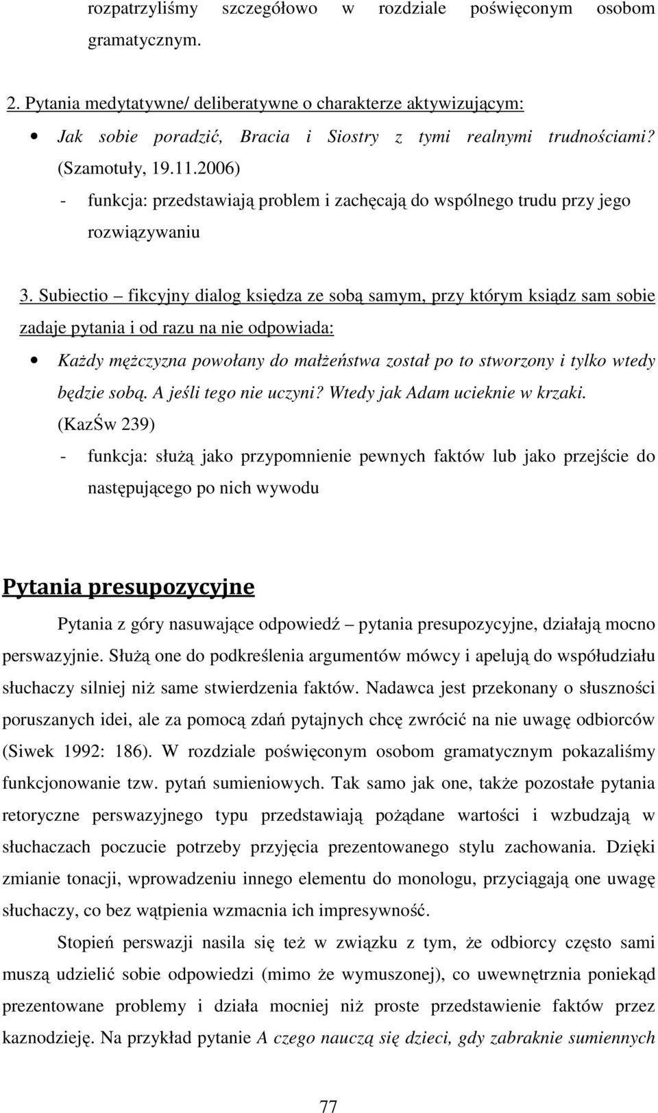 2006) - funkcja: przedstawiają problem i zachęcają do wspólnego trudu przy jego rozwiązywaniu 3.