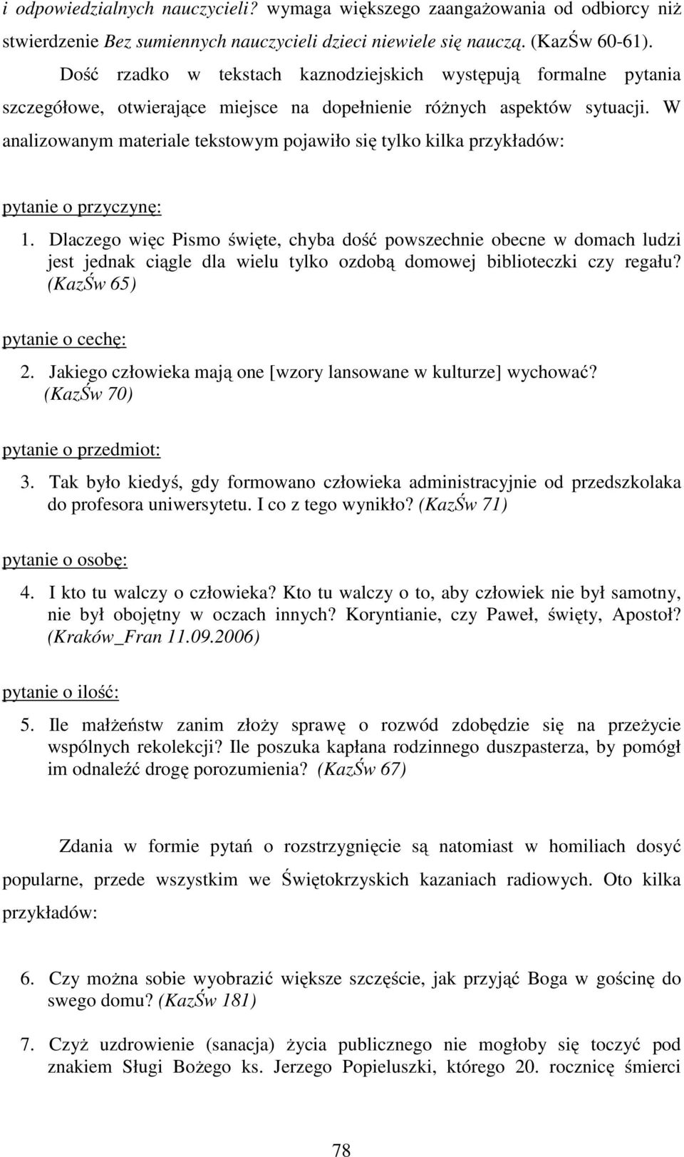 W analizowanym materiale tekstowym pojawiło się tylko kilka przykładów: pytanie o przyczynę: 1.