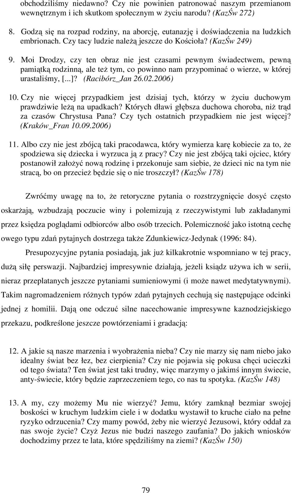 Moi Drodzy, czy ten obraz nie jest czasami pewnym świadectwem, pewną pamiątką rodzinną, ale też tym, co powinno nam przypominać o wierze, w której urastaliśmy, [...]? (Racibórz_Jan 26.02.2006) 10.