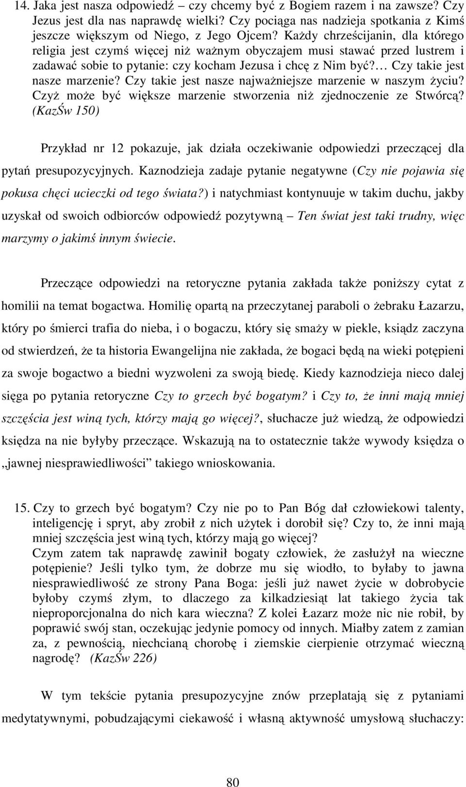 Czy takie jest nasze najważniejsze marzenie w naszym życiu? Czyż może być większe marzenie stworzenia niż zjednoczenie ze Stwórcą?