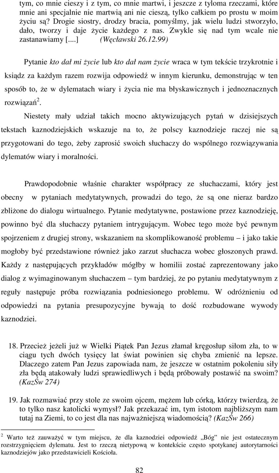 99) Pytanie kto dał mi życie lub kto dał nam życie wraca w tym tekście trzykrotnie i ksiądz za każdym razem rozwija odpowiedź w innym kierunku, demonstrując w ten sposób to, że w dylematach wiary i