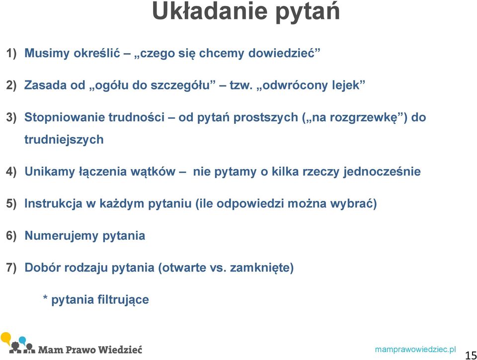 Unikamy łączenia wątków nie pytamy o kilka rzeczy jednocześnie 5) Instrukcja w każdym pytaniu (ile