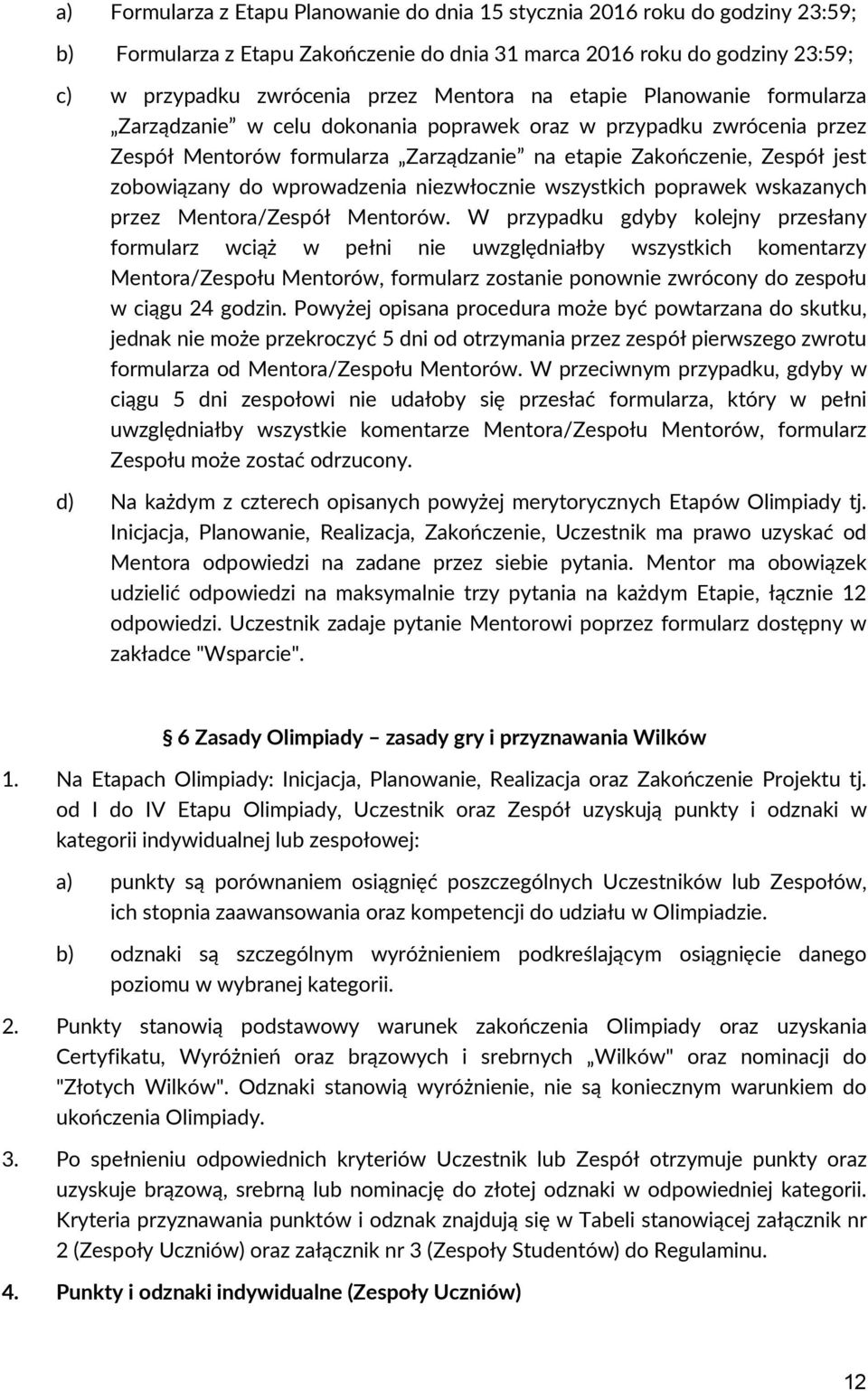 wprowadzenia niezwłocznie wszystkich poprawek wskazanych przez Mentora/Zespół Mentorów.