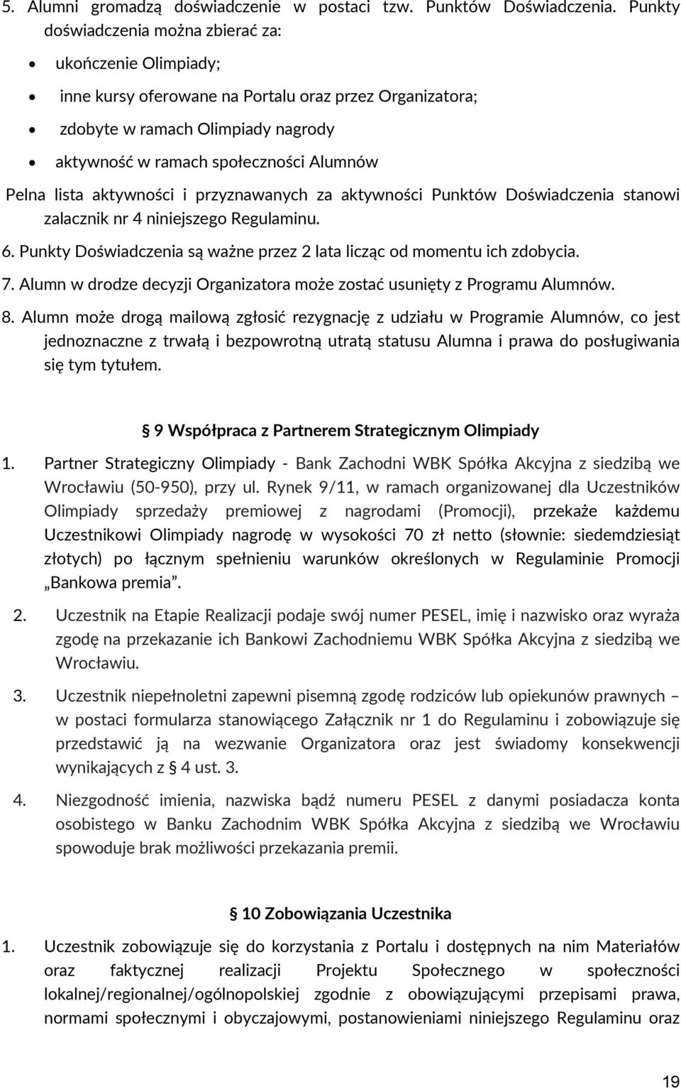 lista aktywności i przyznawanych za aktywności Punktów Doświadczenia stanowi zalacznik nr 4 niniejszego Regulaminu. 6. Punkty Doświadczenia są ważne przez 2 lata licząc od momentu ich zdobycia. 7.