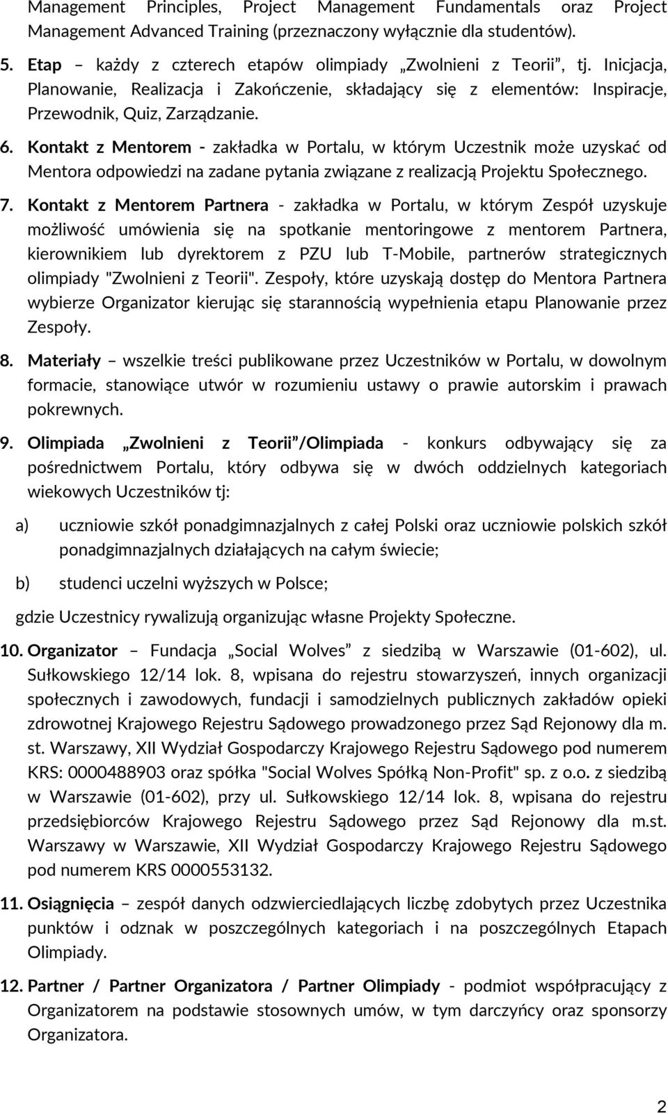 Kontakt z Mentorem - zakładka w Portalu, w którym Uczestnik może uzyskać od Mentora odpowiedzi na zadane pytania związane z realizacją Projektu Społecznego. 7.